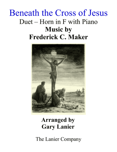 Gary Lanier: BENEATH THE CROSS OF JESUS (Duet – Horn in F & Piano with Parts) (arr. Gary Lanier)
