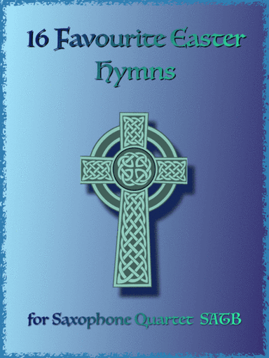 16 Favourite Easter Hymns for Saxophone Quartet SATB, Soprano, Alto, Tenor and Baritone Saxophones (arr. David McKeown)