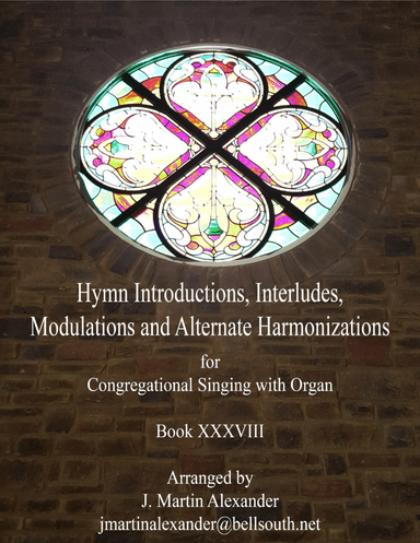 Hymn Introductions, Interludes, Modulations, and Alternate Harmonizations - Book XXXVIII (arr. J. Martin Alexander)