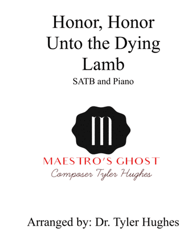 Honor, Honor, Unto the Dying Lamb (arr. Tyler Hughes)