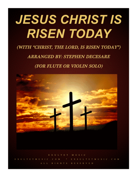 Jesus Christ Is Risen Today (with "Christ, The Lord, Is Risen Today") (for Flute or Violin Solo and (arr. Stephen DeCesare)