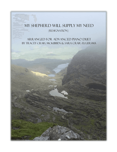 RESIGNATION: My Shepherd Will Supply My Need (Piano Duet) (arr. Tracey Craig McKibben & Sara Craig Elgersma)