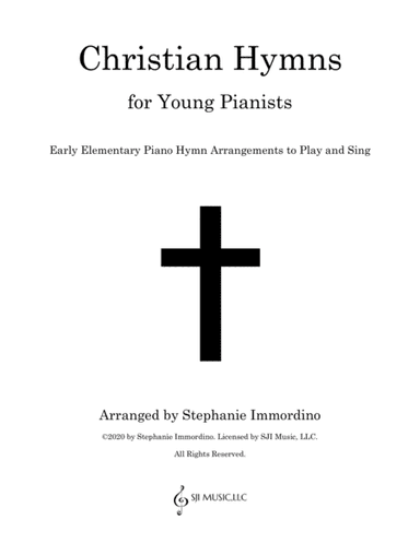Christian Hymns for Young Pianists: Early Elementary Piano Hymn Arrangements to Play and Sing (arr. SJI Music, LLC)