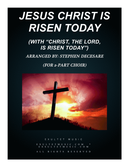 Jesus Christ Is Risen Today (with "Christ, The Lord, Is Risen Today") (for 2-part choir) (arr. Stephen DeCesare)