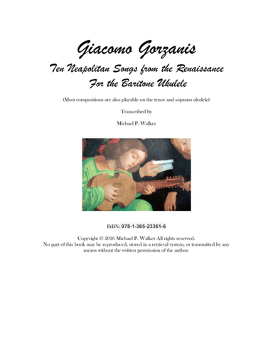 Giacomo Gorzanis: Ten Neapolitan Songs From The Renaissance For The Baritone Ukulele (arr. Michael P. Walker)