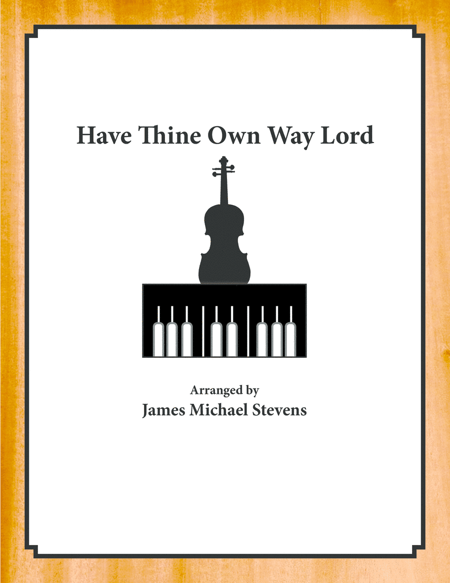 Have Thine Own Way Lord - Violin & Piano (arr. James Michael Stevens)