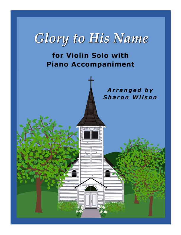 Glory to His Name (Easy Violin Solo with Piano Accompaniment) (arr. Sharon Wilson)