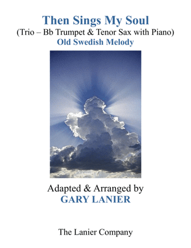 THEN SINGS MY SOUL (Trio – Bb Trumpet & Tenor Sax with Piano and Parts) (arr. Gary Lanier)