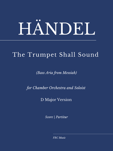 Händel: Basss Aria "The Trumpet Shall Sound" for Bass Solo and Chamber Orchestra (D major Version) (arr. Flávio Régis Cunha)