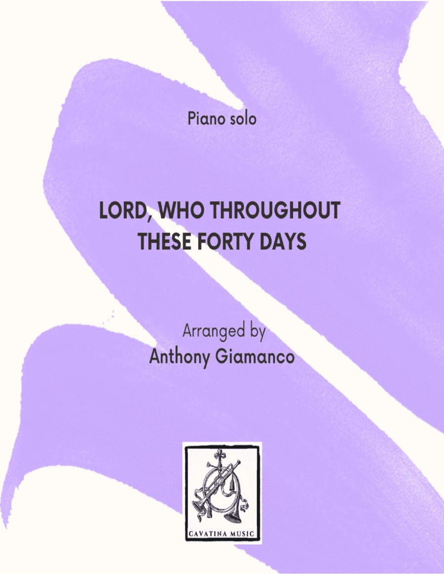 LORD, WHO THROUGHOUT THESE FORTY DAYS - piano solo (arr. Anthony Giamanco)