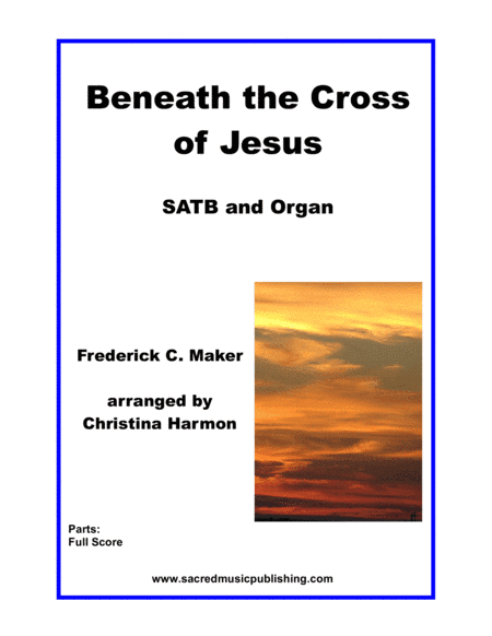Beneath the Cross of Jesus - SATB and Organ. (arr. Christina Harmon)