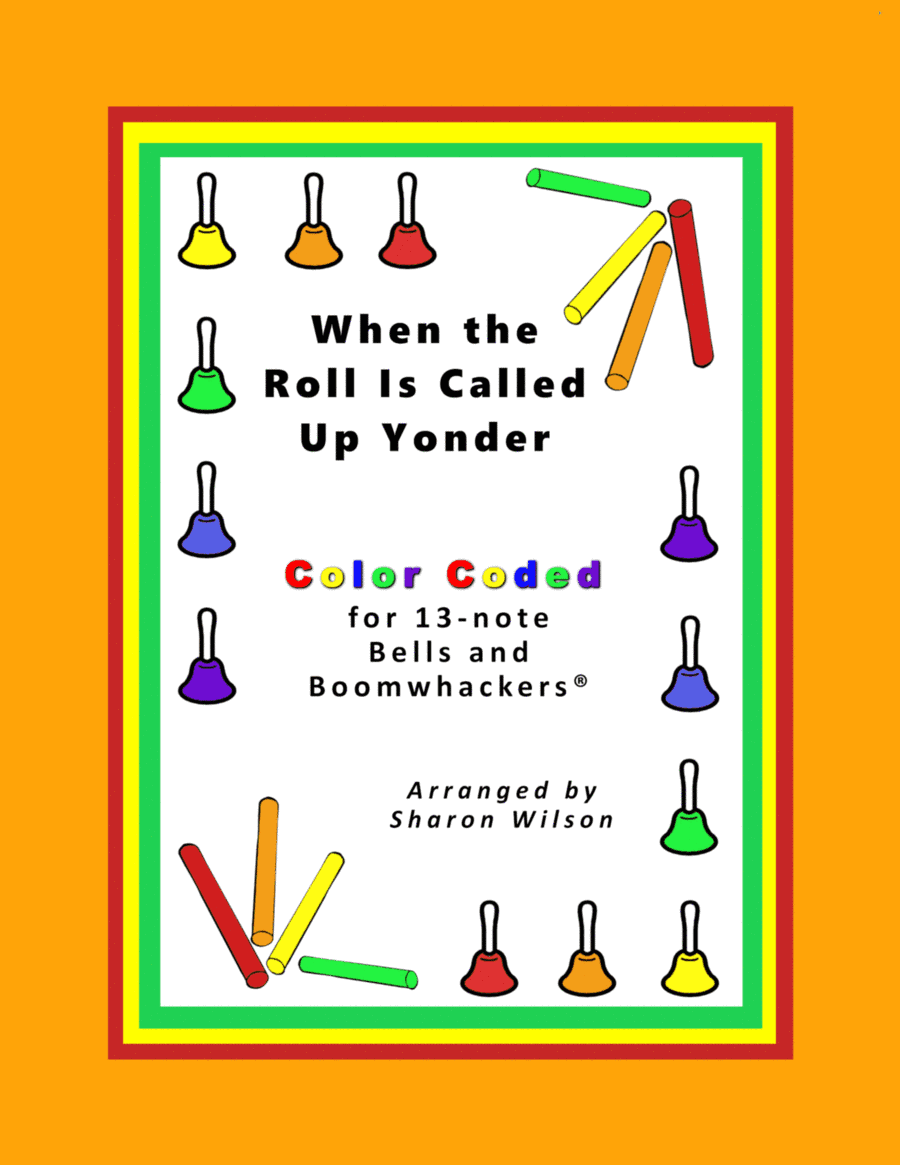 When the Roll Is Called Up Yonder (for 13-note Bells and Boomwhackers with Color Coded Notes) (arr. Sharon Wilson)