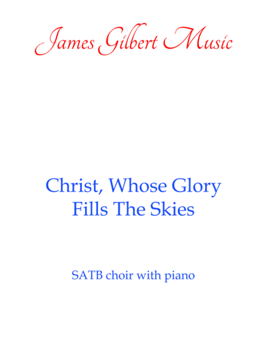 Christ, Whose Glory Fills The Skies (CH) (arr. James Gilbert)