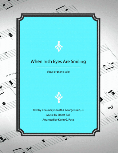 When Irish Eyes Are Smiling - vocal solo with piano accompaniment or piano solo (arr. Kevin G. Pace (ASCAP))