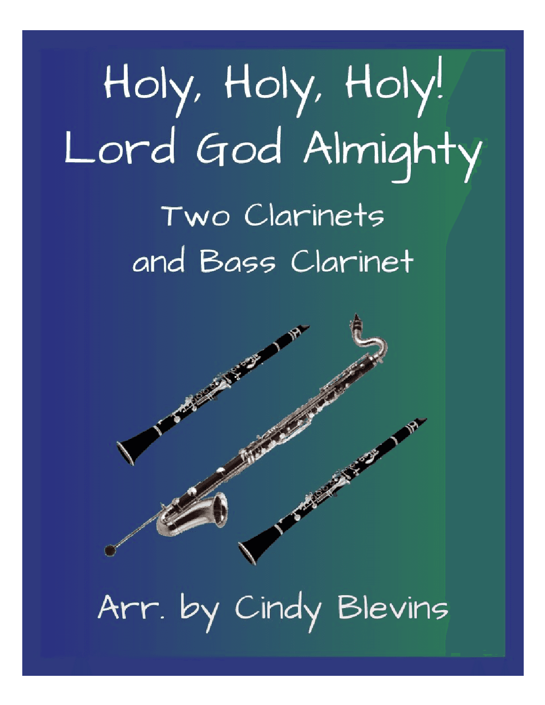 Holy, Holy, Holy! Lord God Almighty, for Two Clarinets and Bass Clarinet (arr. Cindy Blevins)