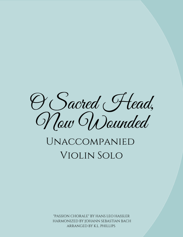 O Sacred Head, Now Wounded - Unaccompanied Violin Solo (arr. K.L. Phillips)