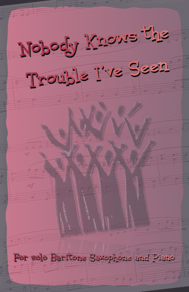 Nobody Knows the Trouble I've Seen, Gospel Song for Baritone Saxophone and Piano (arr. David McKeown)