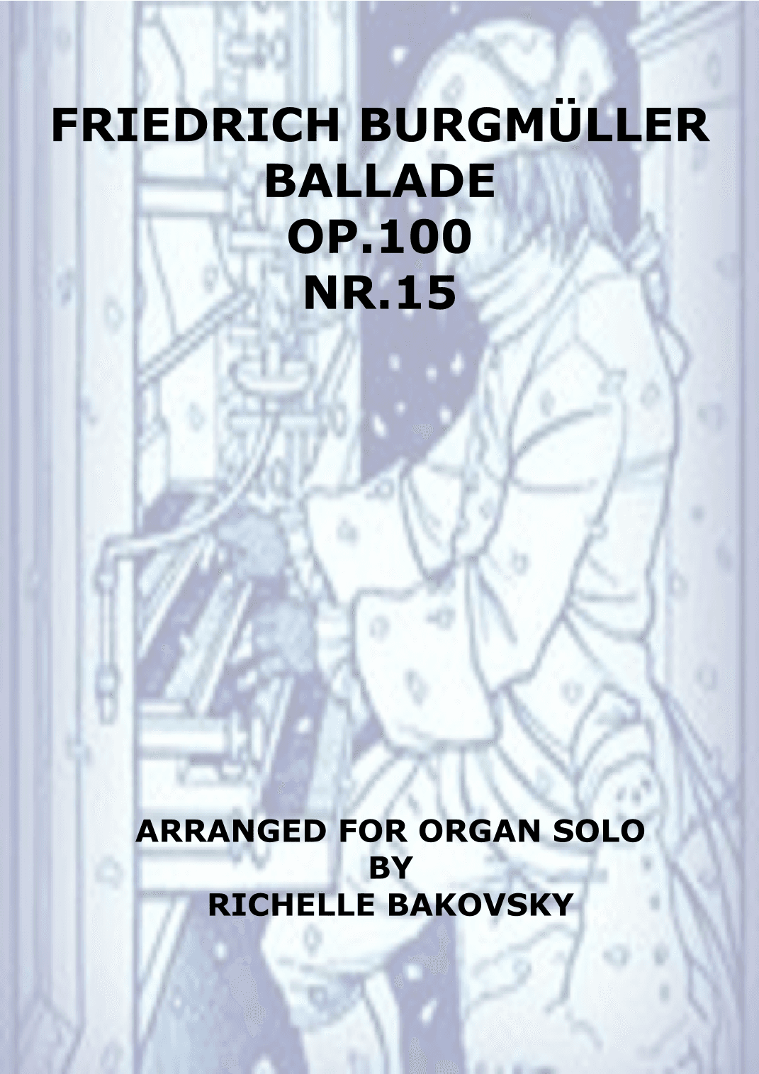 Friedrich Burgmüller: Ballade Op.100, Nr.15 for organ solo (arr. Richelle Bakovsky)