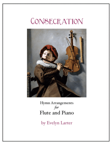 Consecration: Seven Hymn Arrangements for Flute And Piano (arr. Evelyn Larter Music)