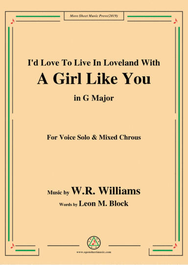 W. R. Williams-I'd Love To Live In Loveland With A Girl Like You,in G Major,for Chrous (arr. MSM)