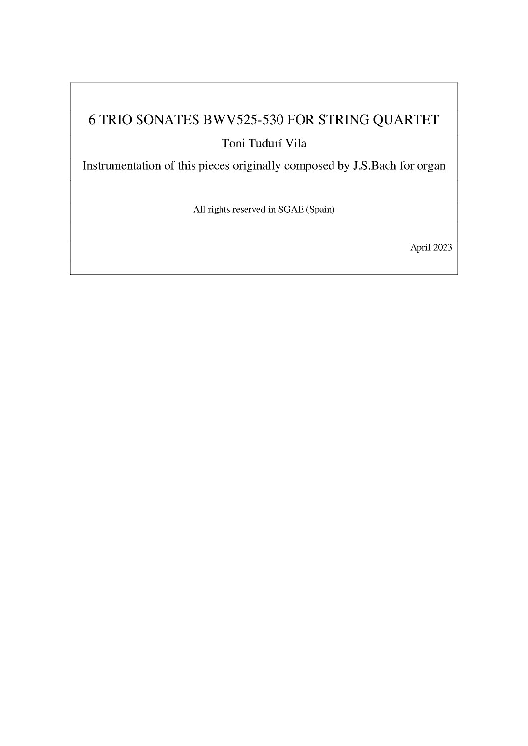 Trio sonatas BWV525-530 Arrangement for string quartet or woodwind quartet formations. (arr. Toni Tudurí Vila)