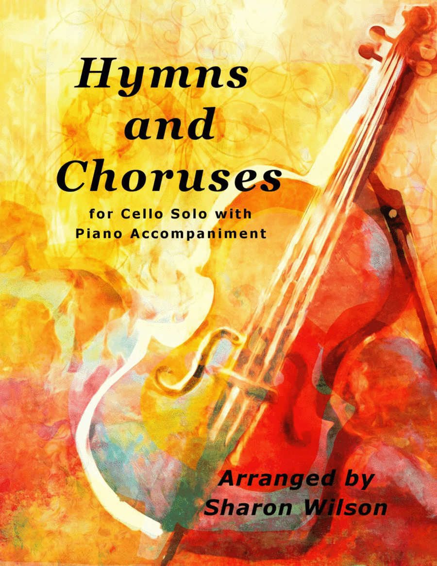 Hymns and Choruses (A Collection of 10 Easy Cello Solos with Piano Accompaniment) (arr. Sharon Wilson)