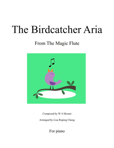 The Birdcatcher Aria from Mozart's opera The Magic Flute for Solo Piano (arr. Lisa Ruping Cheng)