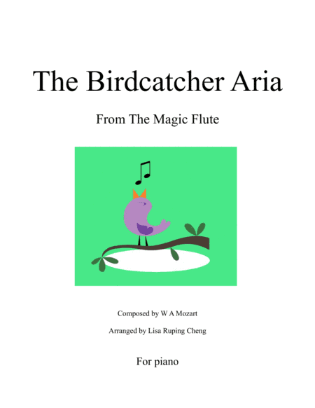The Birdcatcher Aria from Mozart's opera The Magic Flute for Solo Piano (arr. Lisa Ruping Cheng)
