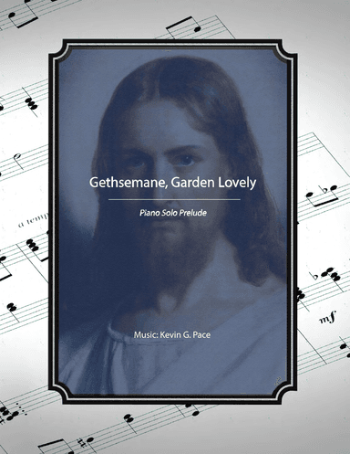 Gethsemane, Garden Lovely - piano solo prelude