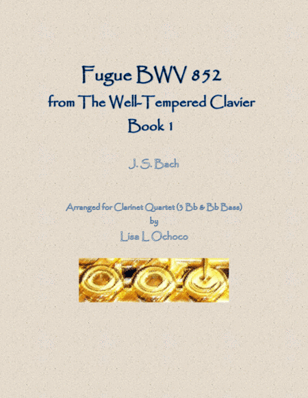 Fugue BWV 852 from the Well-Tempered Clavier, Book 1 for Clarinet Quartet (3 Bb & Bb bass) (arr. Lisa L Ochoco)