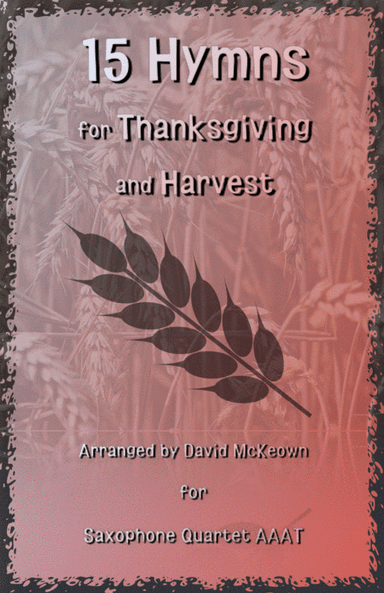 15 Favourite Hymns for Thanksgiving and Harvest for Saxophone Quartet AAAT (arr. David McKeown)