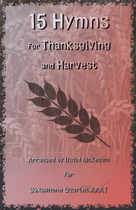 15 Favourite Hymns for Thanksgiving and Harvest for Saxophone Quartet AAAT (arr. David McKeown)