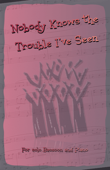 Nobody Knows the Trouble I've Seen, Gospel Song for Bassoon and Piano (arr. David McKeown)