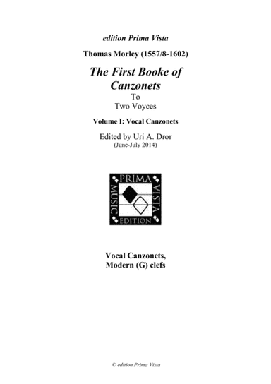 Morely Th., The First Booke of Canzonets for two Voyces, Vocal Canzonets, Modern Clefs (arr. Uri A. Dror - edition Prima Vista)