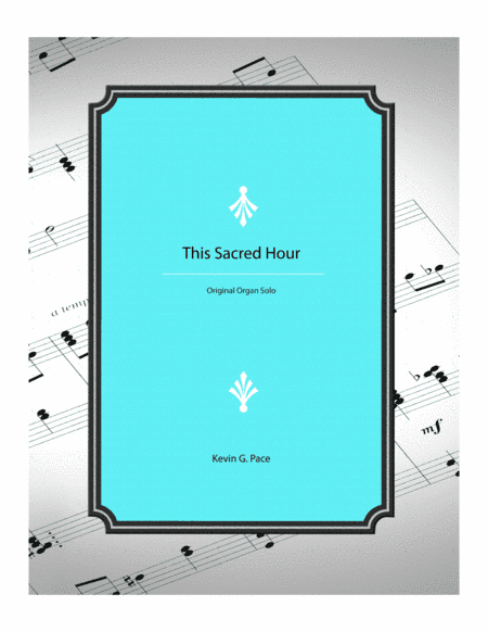 This Sacred Hour - original organ solo prelude