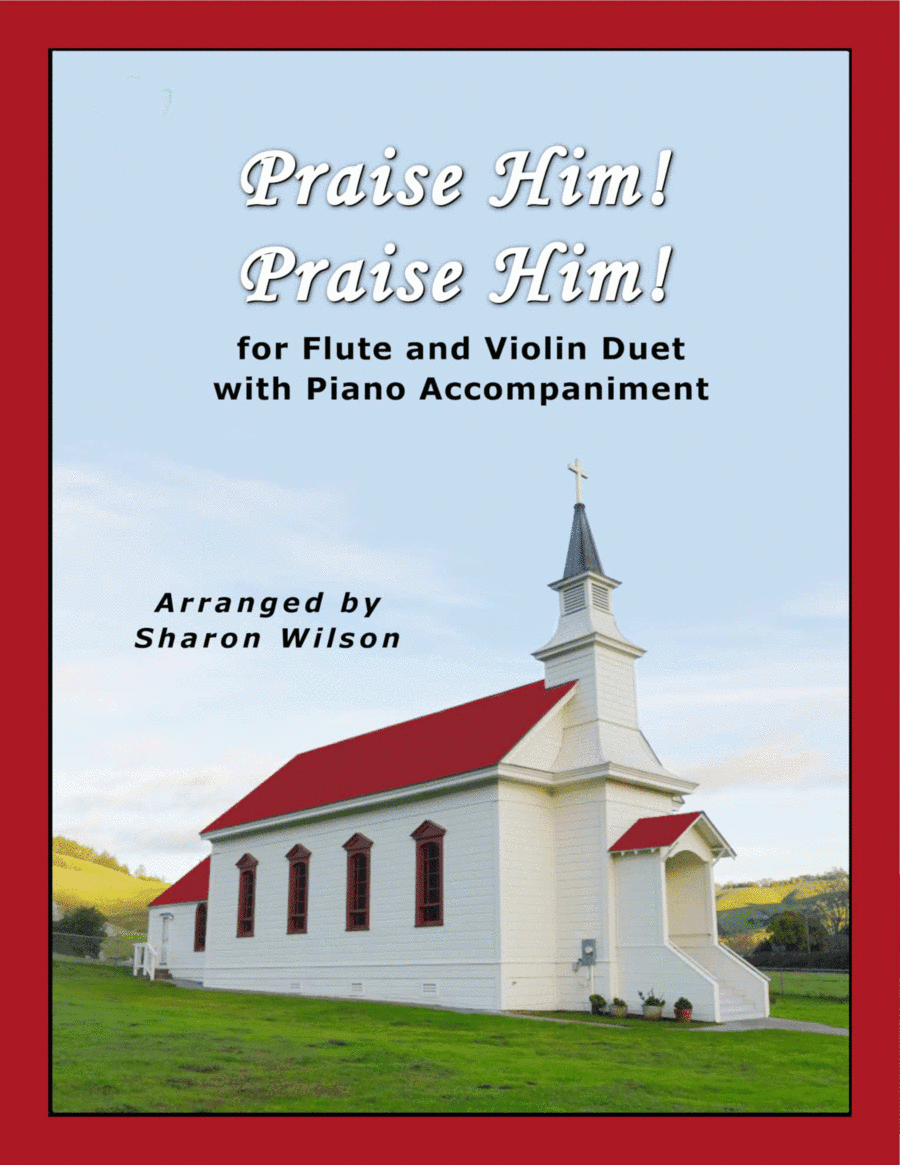 Praise Him! Praise Him! (for Flute and/or Violin Duet with Piano Accompaniment) (arr. Sharon Wilson)