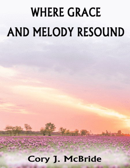Where Grace and Melody Resound (arr. Cory J. McBride)