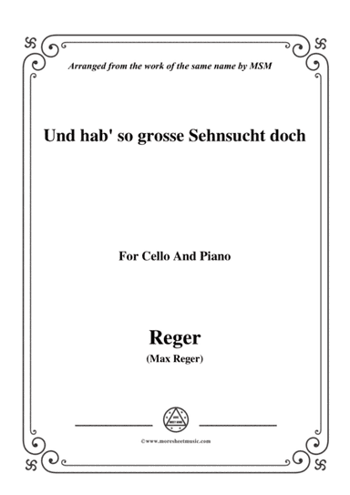 Reger-Und hab' so grosse Sehnsucht doch,for Cello and Piano (arr. MSM)