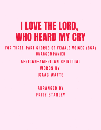 I Love The Lord, Who Heard My Cry - SSA A Cappella (arr. Fritz Stanley)