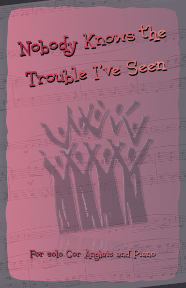 Nobody Knows the Trouble I've Seen, Gospel Song for Cor Anglais and Piano (arr. David McKeown)