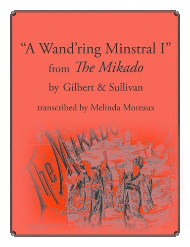 A Wand'ring Minstrel I (from The Mikado) (arr. Melinda Moreaux)