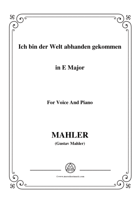 Mahler-Ich bin der Welt abhanden gekommen in E Major,for Voice and Piano (arr. MSM)