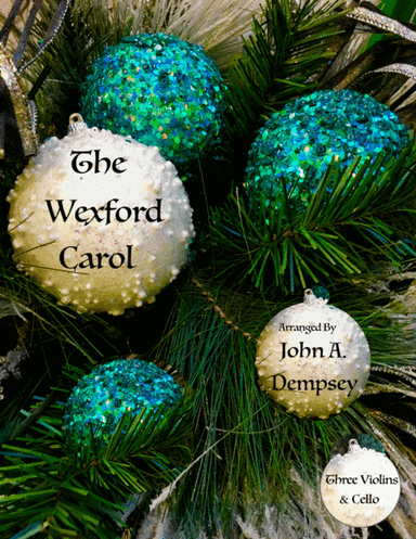 The Wexford Carol (String Quartet): Three Violins and Cello (arr. John A. Dempsey)
