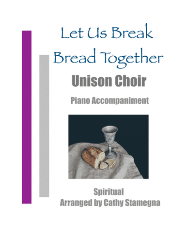 Let Us Break Bread Together (Unison Choir, Piano Accompaniment) (arr. Cathy Stamegna)