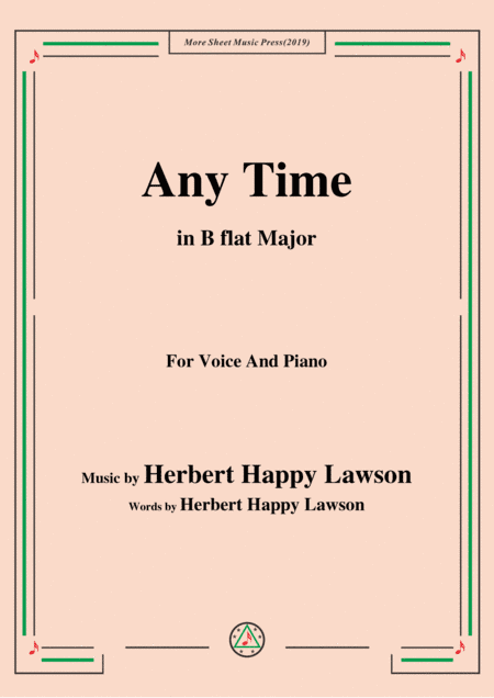 Herbert Happy Lawson-Any Time,in B flat Major,for Voice&Piano (arr. MSM)