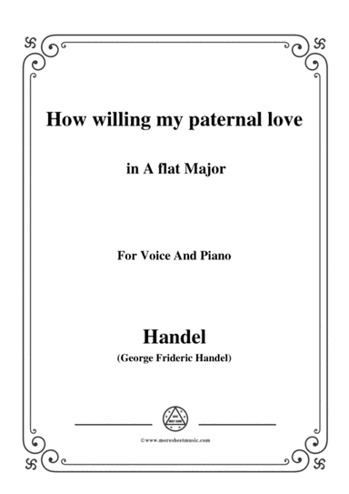 Handel-How willing my paternal love in A flat Major, for Voice and Piano (arr. MSM)