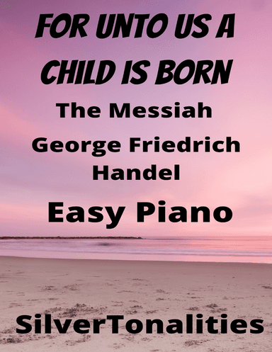 For Unto Us a Child Is Born Messiah Easy Piano Standard Notation Sheet Music (arr. SilverTonalities)