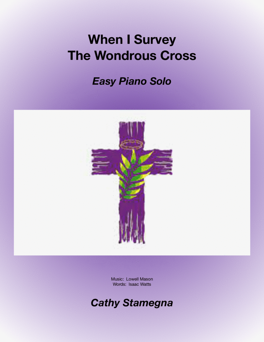 When I Survey The Wondrous Cross (Theme and Variation for EASY PIANO) (arr. Cathy Stamegna)