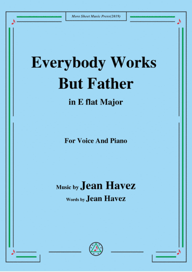 Jean Havez-Everybody Works But Father,in E flat Major,for Voice&Piano (arr. MSM)
