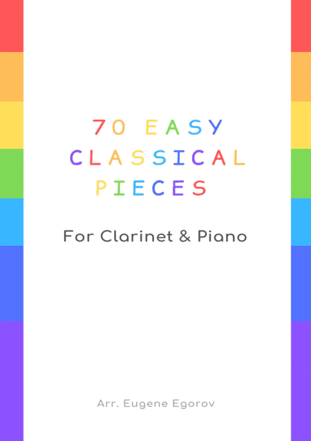 70 Easy Classical Pieces For Clarinet & Piano (arr. Eugene Egorov)